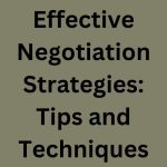 Effective Negotiation Strategies: Tips and Techniques