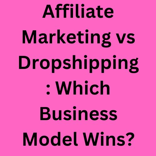 Affiliate Marketing vs Dropshipping