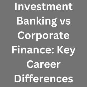 Investment Banking vs Corporate Finance