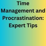 Time Management and Procrastination: Expert Tips