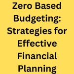 Zero Based Budgeting: Strategies for Effective Financial Planning