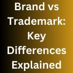 Brand vs Trademark: Key Differences Explained