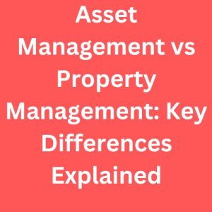 Asset Management vs Property Management