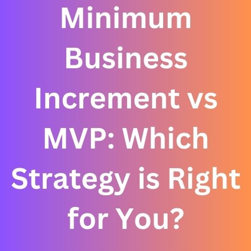 Minimum Business Increment vs MVP