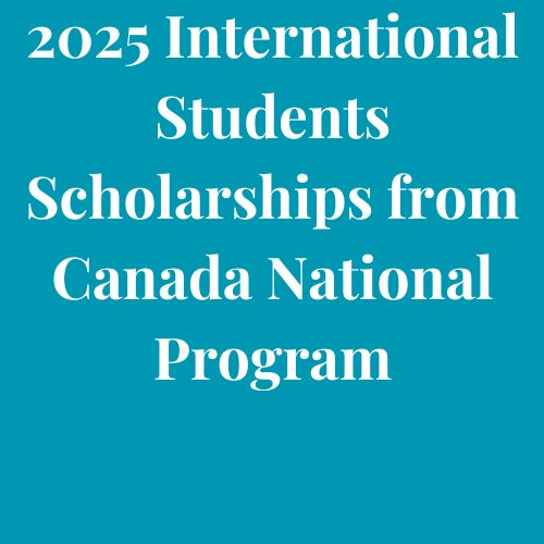 2025 International Students Scholarships from Canada National Program