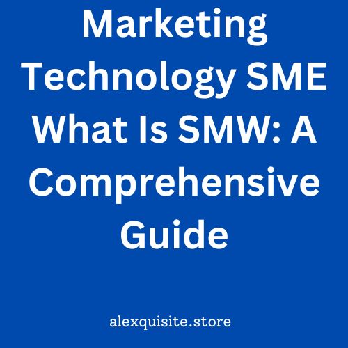 Marketing Technology SME What Is SMW